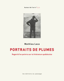 Portraits de plumes - Regard d'un peintre sur la littérature québécoise