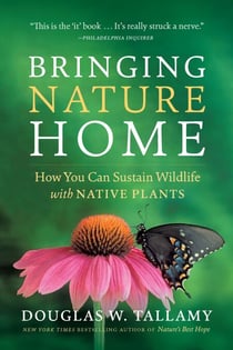 Bringing Nature Home - How You Can Sustain Wildlife with Native Plants, Updated and Expanded