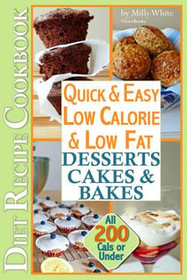 Quick & Easy Low Calorie & Low Fat Desserts, Cakes & Bakes Diet Recipe Cookbook All 200 Cals & Under - Low Fat Low Calorie Diet Recipes, #1