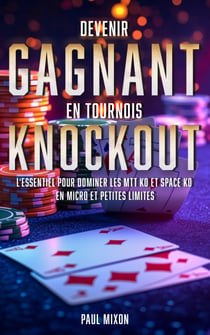 Devenir gagnant en tournois Knockout - L'essentiel pour dominer les MTT KO et Space KO en micro et petites limites