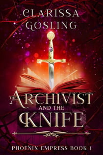 The Archivist and the Knife - Phoenix Empress, #1