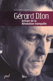 Gérard Dion - Artisan de la Révolution tranquille