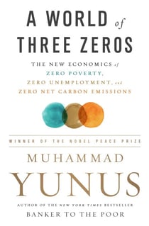 A World of Three Zeros - The New Economics of Zero Poverty, Zero Unemployment, and Zero Net Carbon Emissions