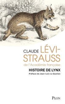 Histoire de lynx - Réedition d'une oeuvre majeure de Claude Lévi-Strauss avec une préface de Jean-Loïc Le Quellec