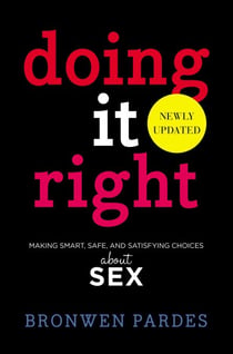Doing It Right - Making Smart, Safe, and Satisfying Choices About Sex