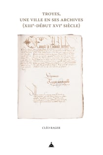 Troyes, une ville en ses archives (xiiie-début xvie siècle)