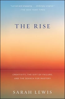 The Rise - Creativity, the Gift of Failure, and the Search for Mastery