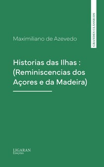 Historias das Ilhas : (Reminiscencias dos Açores e da Madeira)