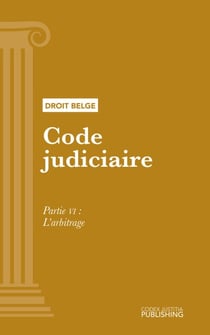 Code judiciaire - Partie VI - L’arbitrage
