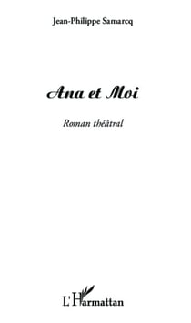 Ana et Moi - Roman théâtral
