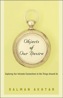 Objects of Our Desire - Exploring Our Intimate Connections with the Things Around Us
