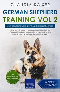German Shepherd Training Vol 2 – Dog Training for Your Grown-up German Shepherd - German Shepherd Training, #2