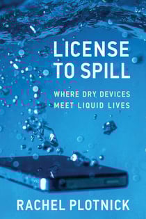 License to Spill - Where Dry Devices Meet Liquid Lives