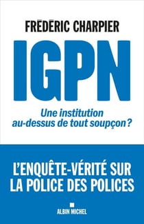 IGPN - Une institution au-dessus de tout soupçon ?