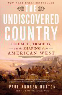 The Undiscovered Country - Triumph, Tragedy, and the Shaping of the American West