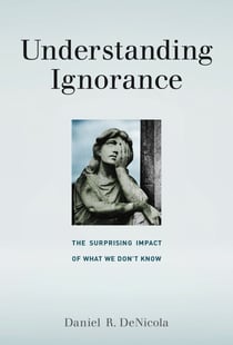 Understanding Ignorance - The Surprising Impact of What We Don't Know