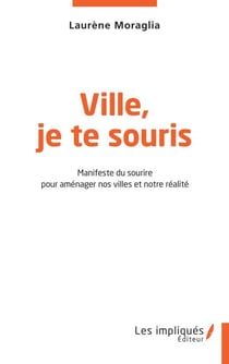 Ville,je te souris - Manifeste du sourire pour aménager nos villes et notre réalité