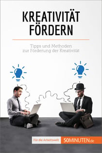 Kreativität fördern - Tipps und Methoden zur Förderung der Kreativität