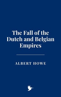 The Fall of the Dutch and Belgian Empires