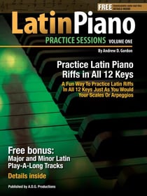Latin Piano Practice Sessions Volume 1 In All 12 Keys - Practice Sessions