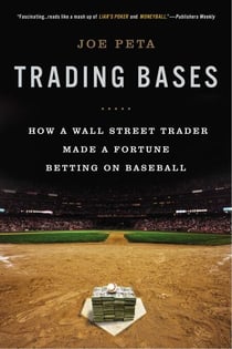 Trading Bases - How a Wall Street Trader Made a Fortune Betting on Baseball
