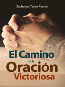 El Camino de la Oración Victoriosa - Del camino Cristiano, #10