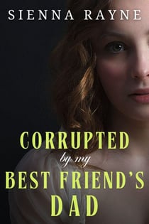 Corrupted By My Best Friend's Dad - Corrupted Angels Standalones, #2