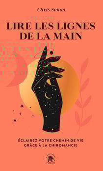 Lire les lignes de la main - Éclairez votre chemin de vie grâce à la chiromancie