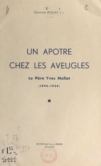 Un apôtre chez les aveugles - Le père Yves Mollat, 1896-1934
