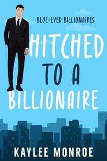 Hitched to a Billionaire - Blue-Eyed Billionaires, #1