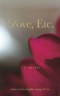 Love, Etc.: Poems of Love, Laughter, Longing &amp; Loss