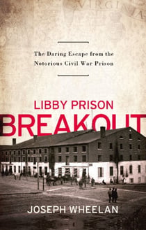Libby Prison Breakout - The Daring Escape from the Notorious Civil War Prison