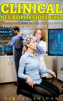 Clinical Neurophysiologist - The Comprehensive Guide - Vanguard Professionals