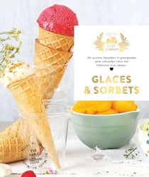 Glaces et Sorbets nouvelle édition - 60 recettes fastoches et gourmandes pour rafraîchir votre été élaborées avec amour
