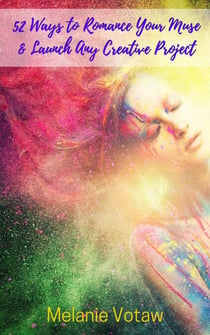 52 Ways to Romance Your Muse & Launch Any Creative Project