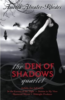 The Den of Shadows Quartet - In the Forests of the Night; Demon in My View; Shattered Mirror; Midnight Predator