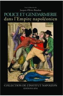 Police et gendarmerie dans l'Empire napoléonien - Institut Napoléon N° 9