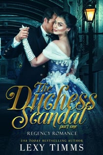 The Duchess Scandal - Part 1 - Regency Romance Series, #1