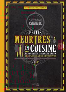 Gastronogeek - Petits meurtres en cuisine - 40 recettes inspirées par les plus grands détectives