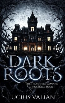 Dark Roots - Thornhill Vampire Chronicles, #1