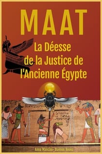 Maat, La Déesse de la Justice de l'Ancienne Égypte - Egypte et Anciennes Civilisations, #1
