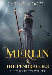 Merlin & The Pendragons - The Early Time Travellers, #1