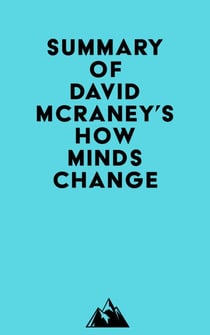 Summary of David McRaney's How Minds Change