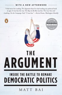 The Argument - Inside the Battle to Remake Democratic Politics
