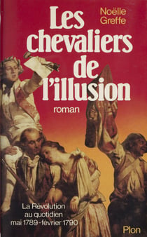 Les chevaliers de l'illusion - La Révolution au quotidien juin 1789 - février 1790