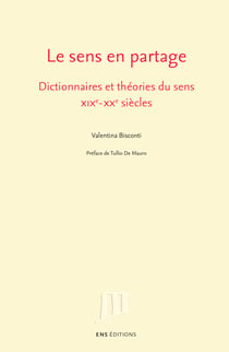 Le sens en partage - Dictionnaires et théories du sens. XIXe–XXesiècles
