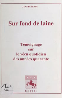 Sur fond de laine - Témoignage sur le vécu quotidien des années quarante