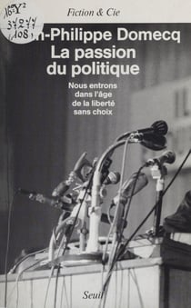 La Passion du politique - Nous entrons dans l'âge de la liberté sans choix
