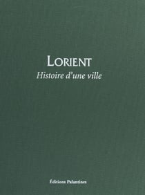 Lorient : Histoire d'une ville