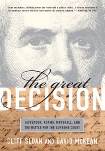 The Great Decision - Jefferson, Adams, Marshall, and the Battle for the Supreme Court